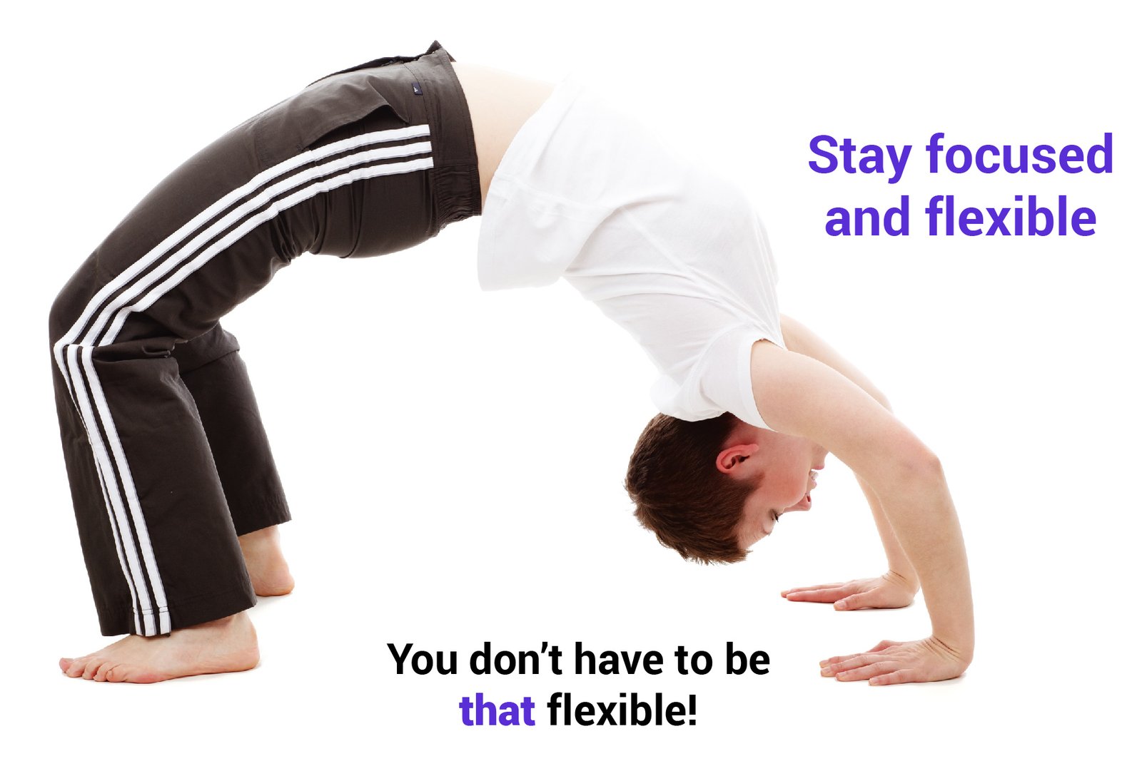 A person does yoga. Title: Stay focused and flexible