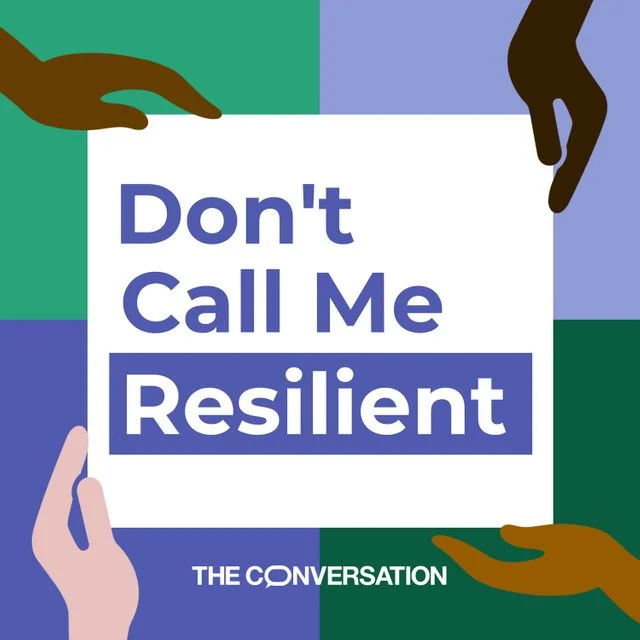 Four illustrated hands of varying skin tones hold a white square with the text 'Don't Call Me Resilient' in bold purple letters. Below the square is the logo for 'The Conversation'.